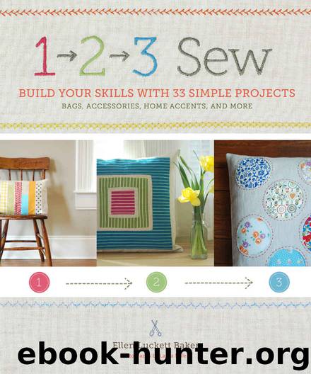1, 2, 3 Sew: Build Your Skills with 33 Simple Sewing Projects by Ellen Luckett Baker