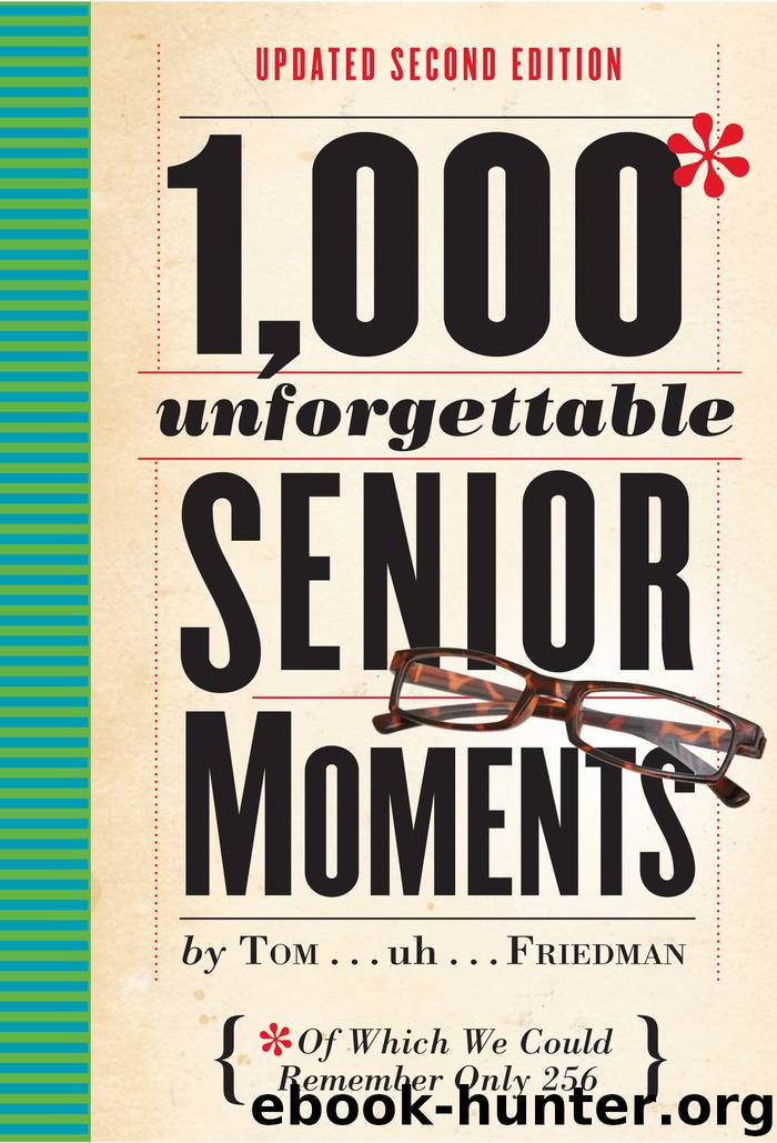 1,000 Unforgettable Senior Moments by Tom Friedman