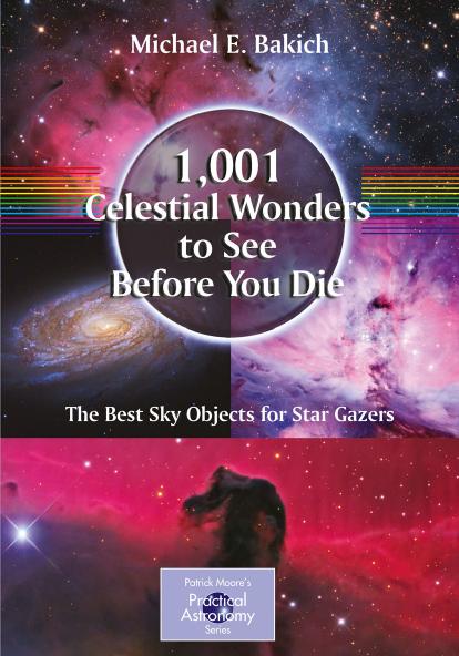 1,001 Celestial Wonders to See Before You Die: The Best Sky Objects for Star Gazers by Michael E. Bakich (auth.)