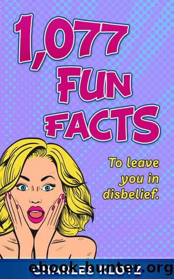 1,077 Fun Facts: To Leave You In Disbelief by Charles Klotz