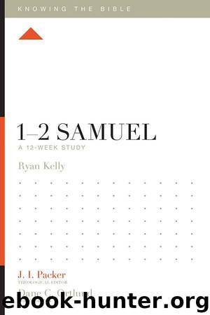 1–2 Samuel: A 12-Week Study (Knowing the Bible) by Ryan Kelly