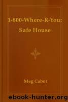 1-800-Where-R-You: Safe House by Meg Cabot