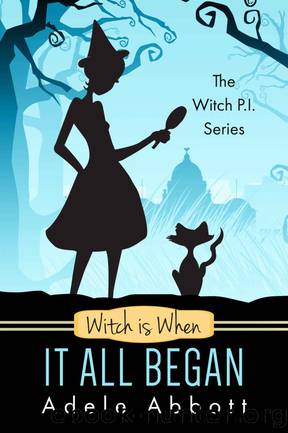 1-Witch Is When It All Began (The Witch P.I. Series Book 1) by Adele Abbott