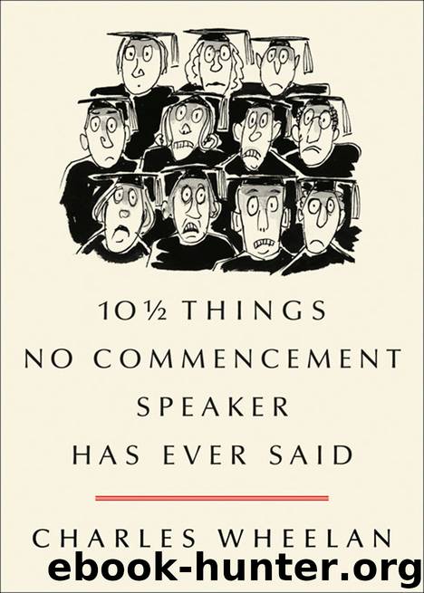 10 ½ Things No Commencement Speaker Has Ever Said by Charles Wheelan