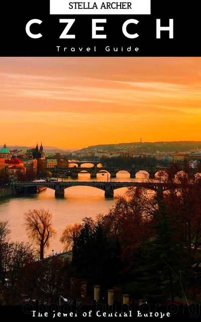 10 DAYS ITINERARY IN THE CZECH REPUBLIC: The Jewel of Central Europe (Travel Guide Book 20) by ARCHER STELLA