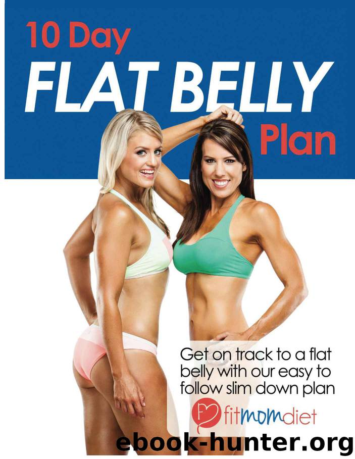 10 Day Flat Belly Plan: Fit Mom Diet by Kim Miller & Shannon Dougherty