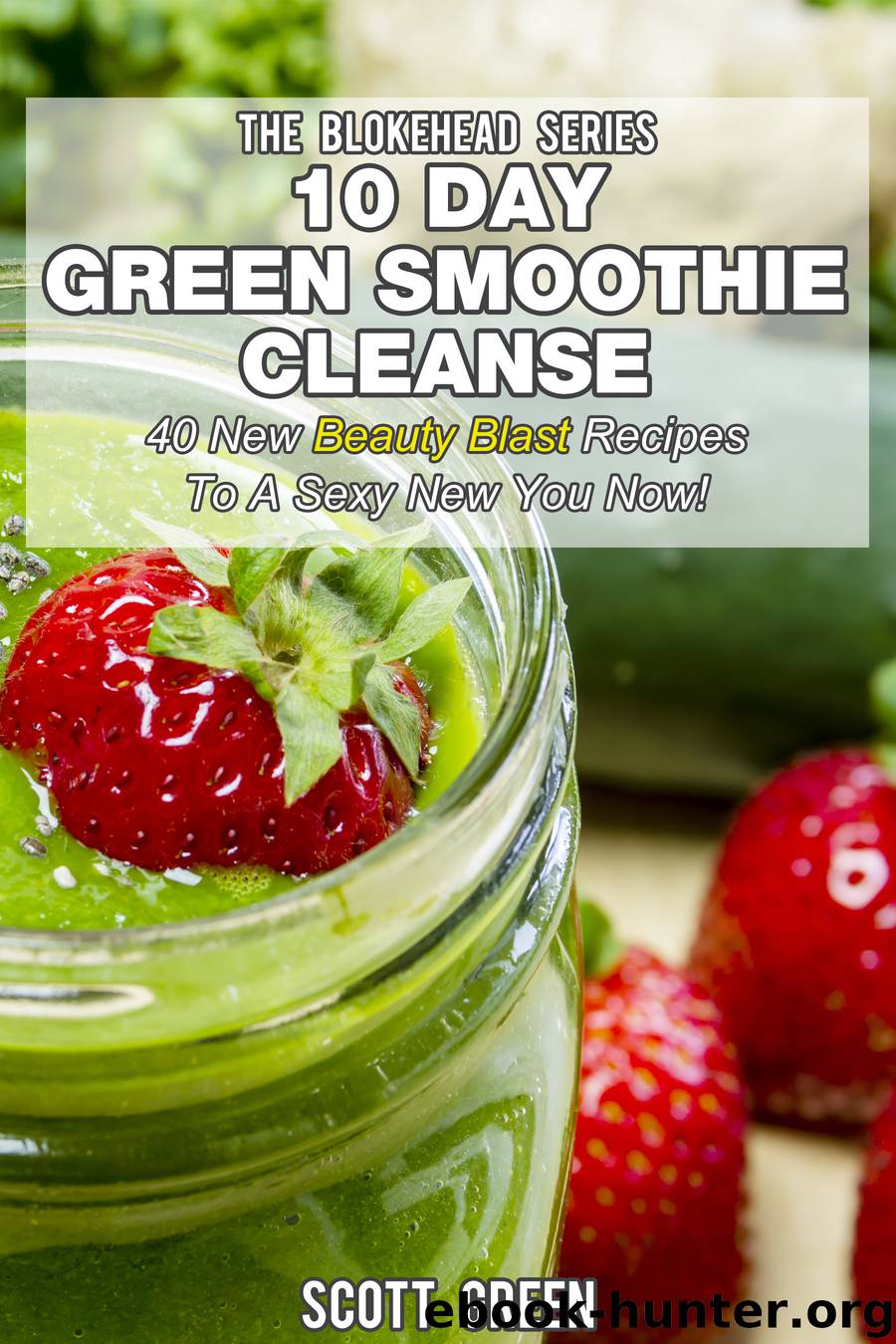 10 Day Green Smoothie Cleanse by Scott Green