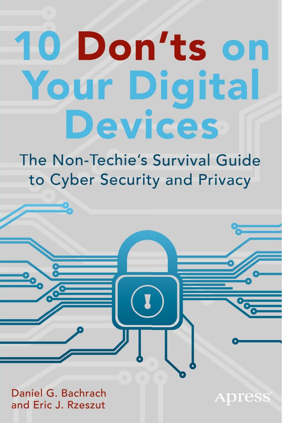 10 Don'ts on Your Digital Devices by The Non-Techie's Survival Guide to Cyber Security & Privacy