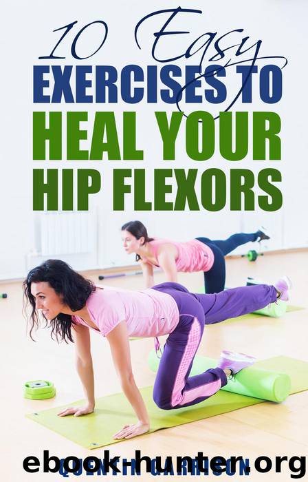 10 Easy Exercises to Heal Your Hip Flexors by QUENTIN GARRISON