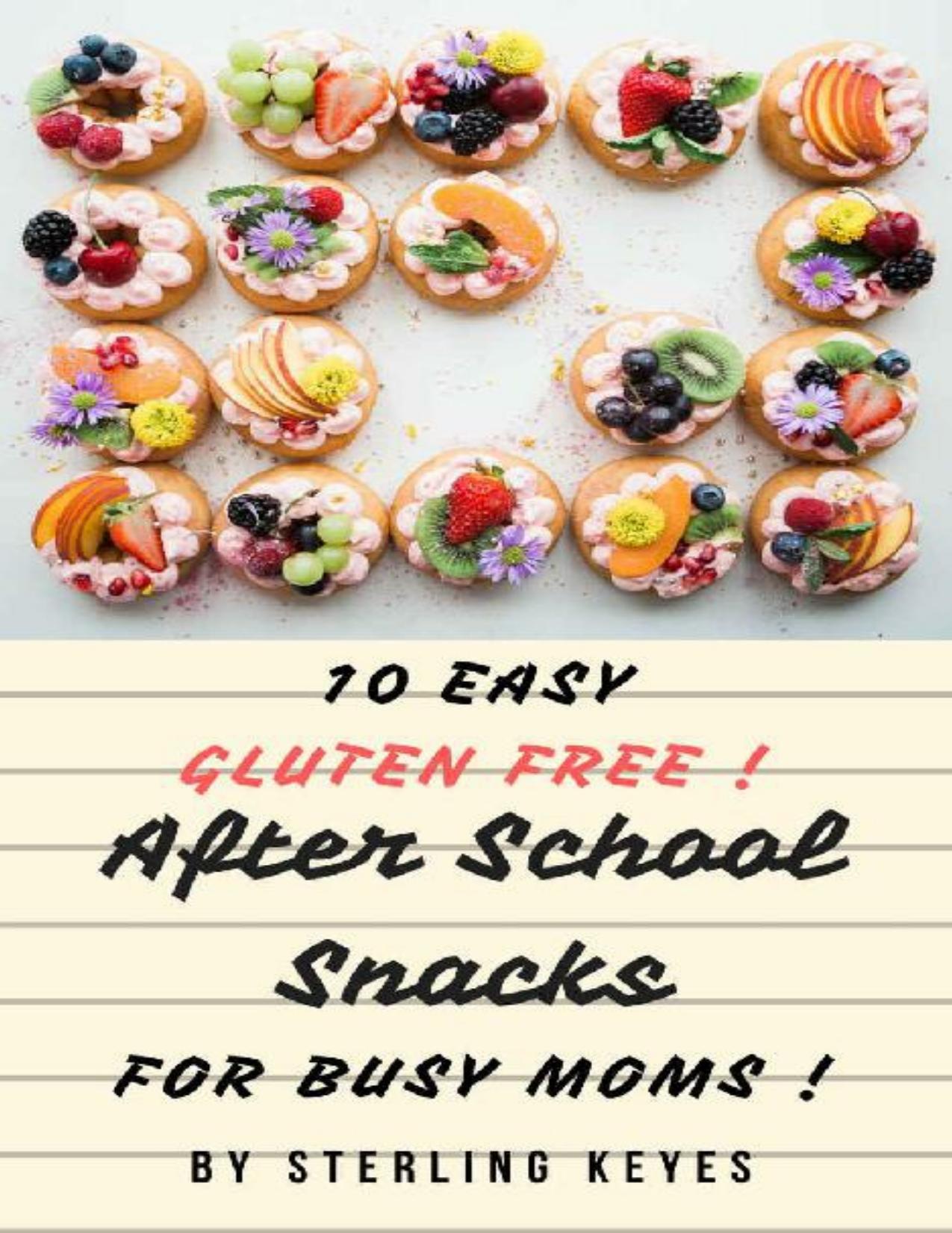 10 Easy Gluten Free! After School Snacks For Busy Moms !! by Sterling Keyes