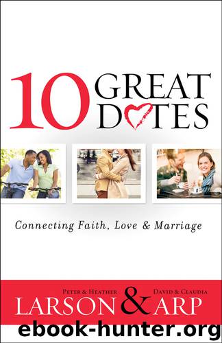 10 Great Dates by Peter Larson & Heather Larson & David Arp & and Claudia Arp