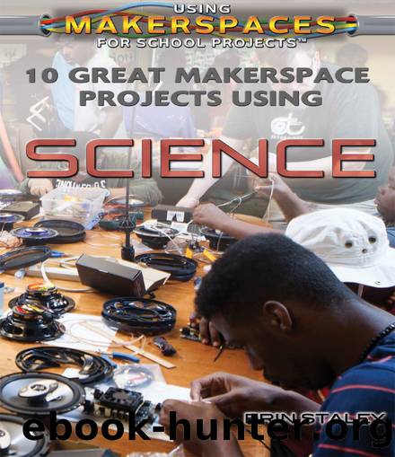 10 Great Makerspace Projects Using Science by Erin Staley