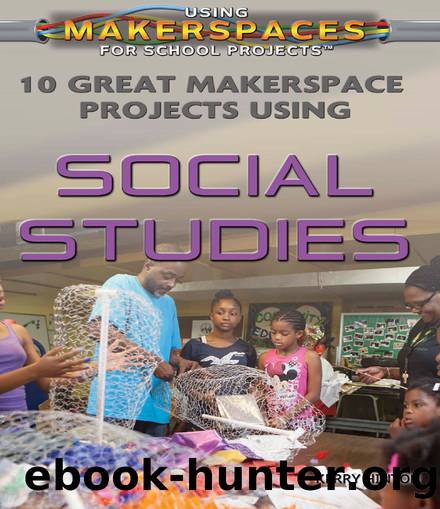 10 Great Makerspace Projects Using Social Studies by Kerry Hinton