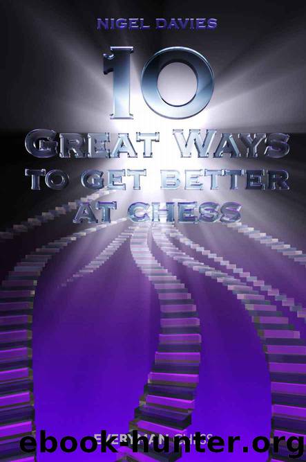 10 Great Ways to Get Better at Chess by Nigel Davies