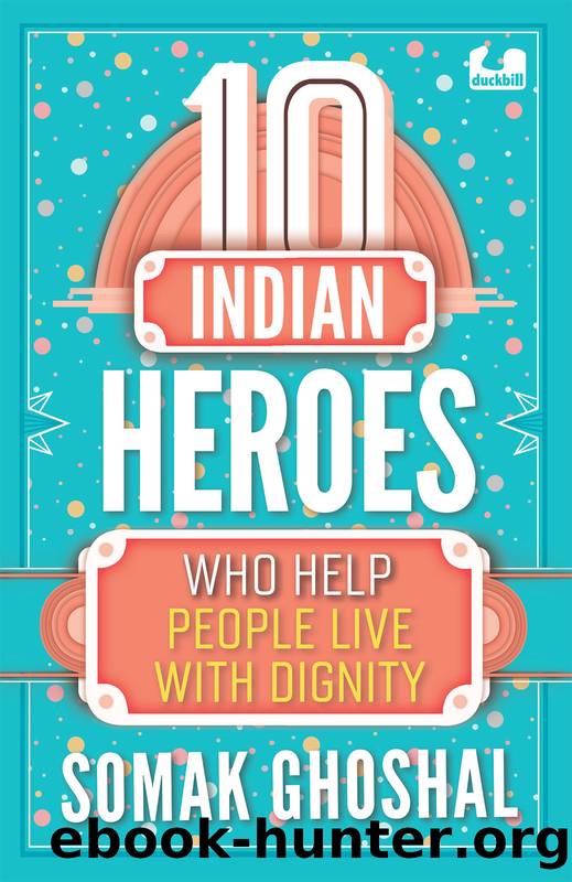 10 Indian Heroes Who Help People Live With Dignity by Somak Ghoshal