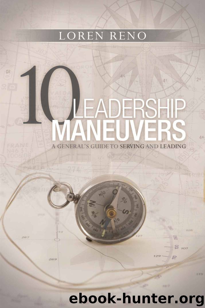10 Leadership Maneuvers: A General's Guide to Serving and Leading by Loren M. Reno