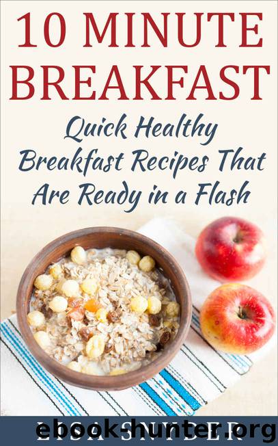 10 Minute Breakfast: Quick Healthy Breakfast Recipes That Are Ready in a Flash by Lisa Snyder