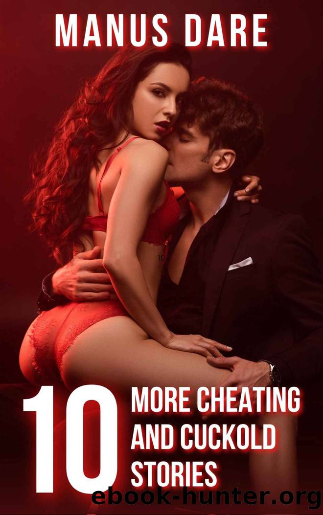 10 More Cheating and Cuckold Stories by Manus Dare