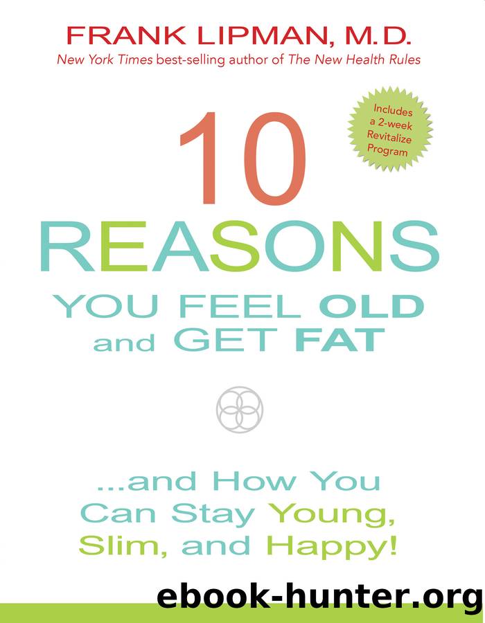 10 Reasons You Feel Old and Get Fat... And How You Can Stay Young and Slim by Frank Lipman