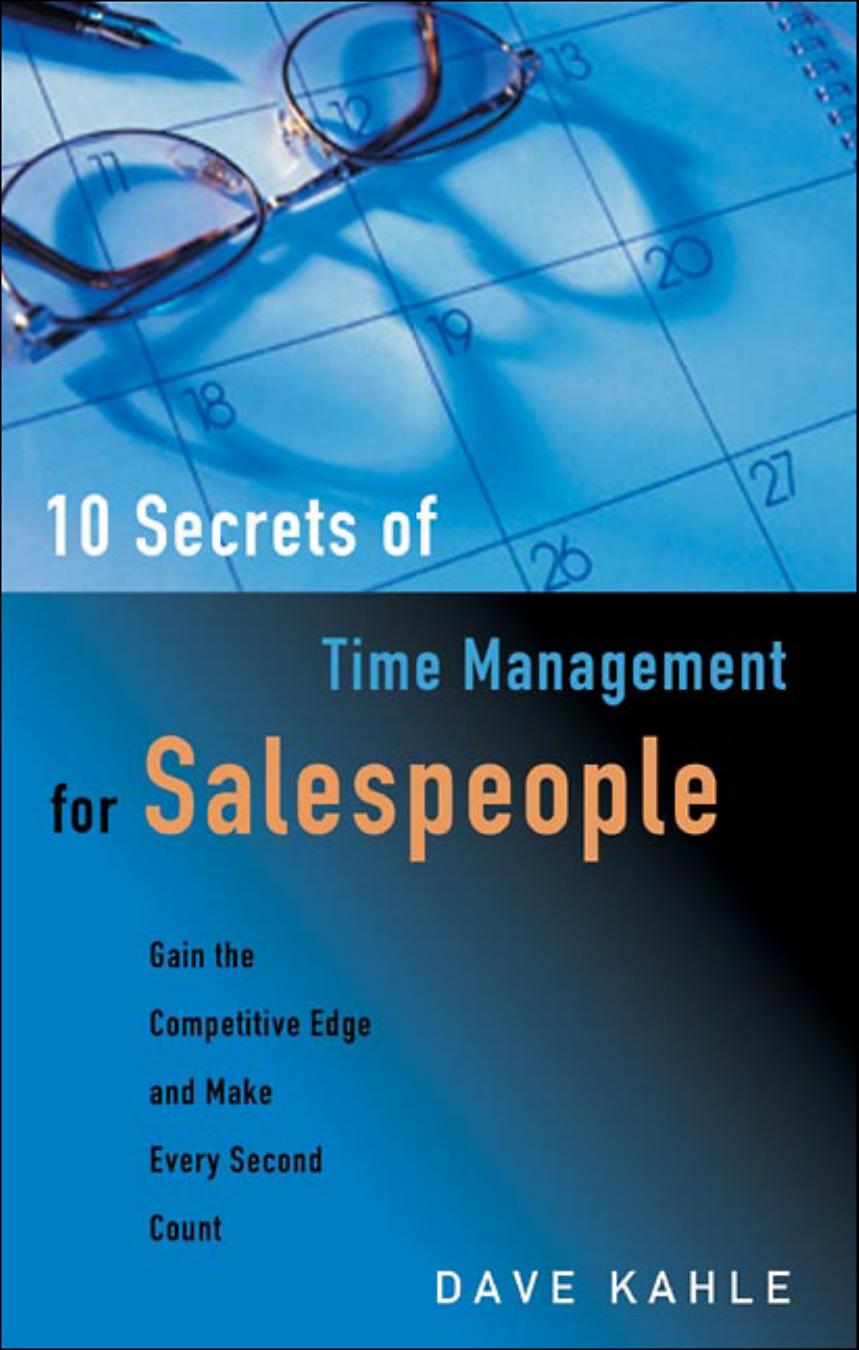 10 Secrets of Time Management for Salespeople by Kahle Dave.;