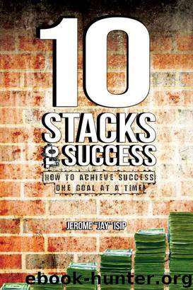 10 Stacks To Success: How to Achieve Success One Goal at a Time by Jerome Jay Isip