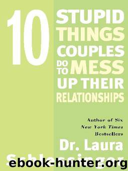 10 Stupid Things Couples Do to Mess Up Their Relationships by Dr. Laura Schlessinger