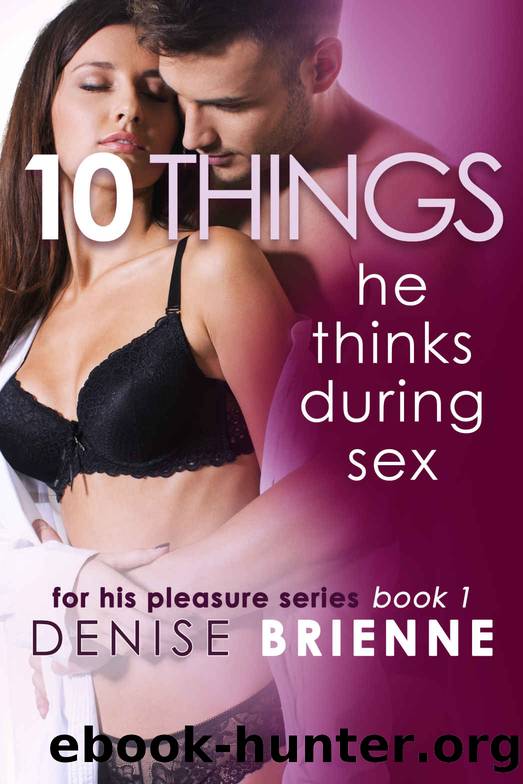 10 Things He Thinks During Sex - What Men Think About Other Than Sex (For His Pleasure Series) by Denise Brienne