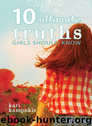10 Ultimate Truths Girls Should Know by Kari Kampakis