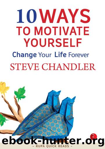 10 Ways to Motivate Yourself: Change Your Life Forever by Steve Chandler