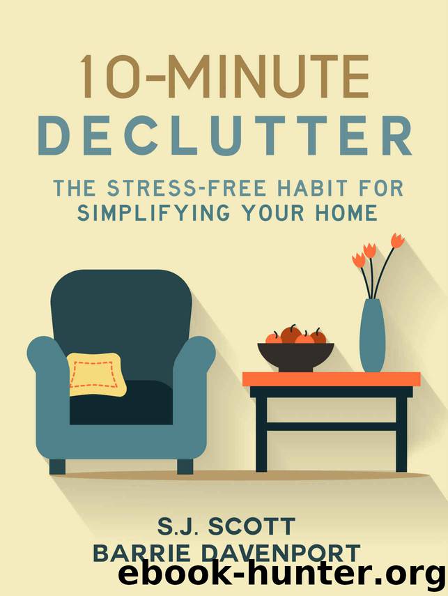 10-Minute Declutter: The Stress-Free Habit for Simplifying Your Home by S.J. Scott & Barrie Davenport
