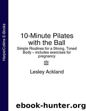 10-Minute Pilates with the Ball by Lesley Ackland