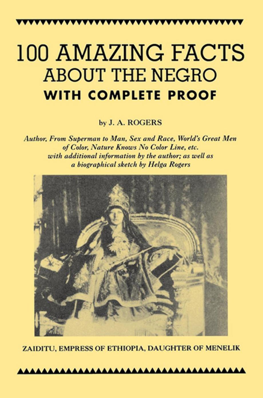 100 Amazing Facts about the Negro with Complete Proof: A Short Cut to the World History of the Negro by J.A. Rogers; Helga Rogers