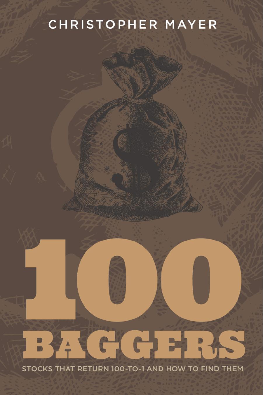 100 Baggers: Stocks That Return 100-to-1 and How To Find Them (repost) by Christopher W. Mayer