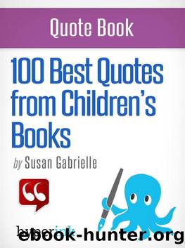 100 Best Quotes from Children's Books by Susan Gabrielle