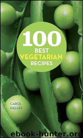 100 Best Vegetarian Recipes by Carol Gelles