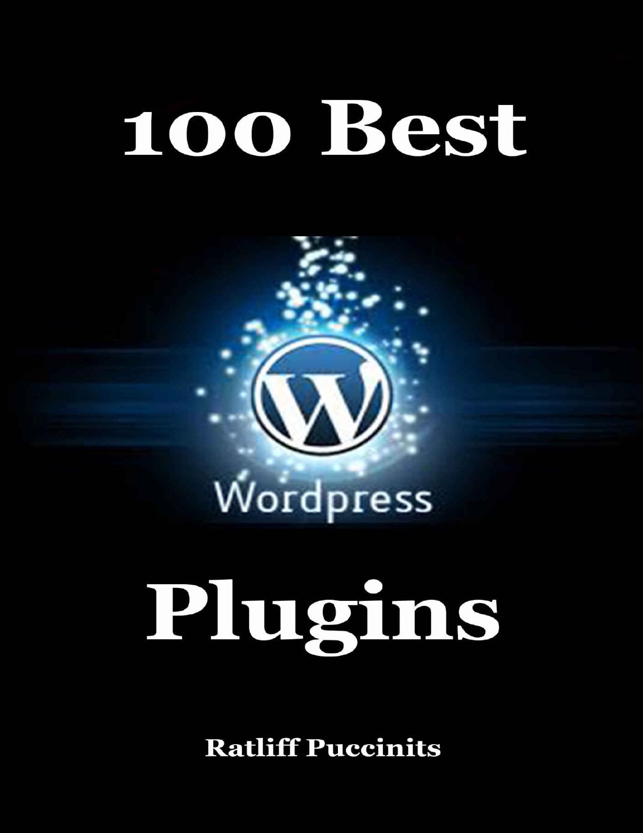 100 Best Wordpress Plugins: Let your Wordpress website rock. by Ratliff Puccinits