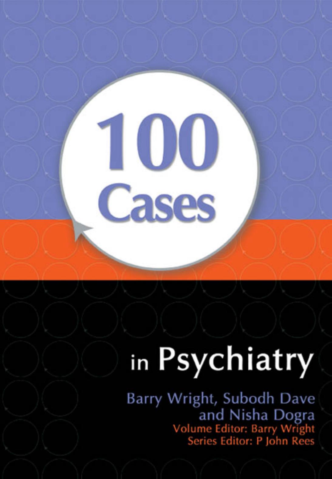 100 Cases in Psychiatry by Barry Wright Subodh Dave Nisha Dogra