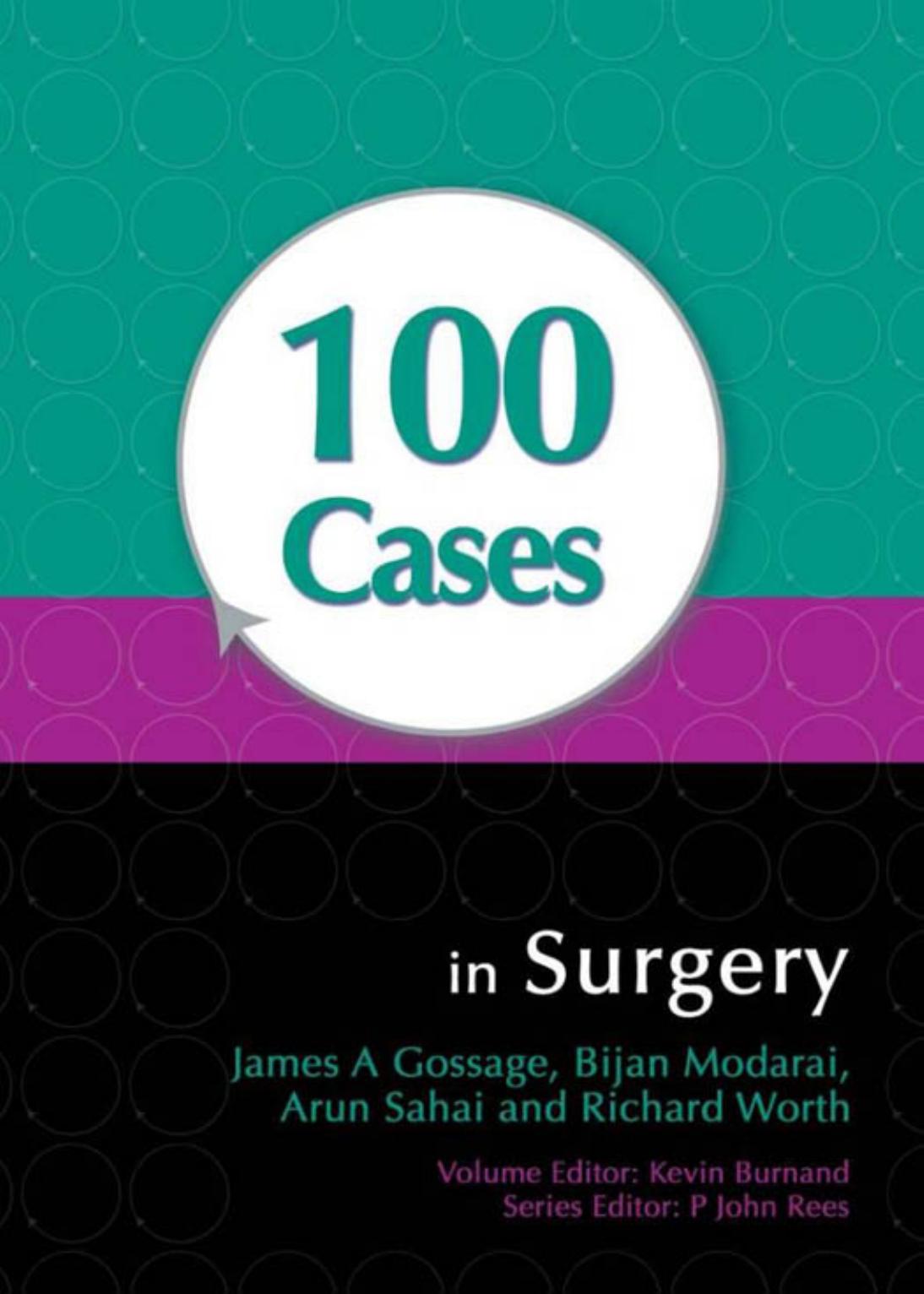 100 Cases in Surgery (A Hodder Arnold Publication) by James Gossage Bijan Modarai Arun Sahai Richard Worth