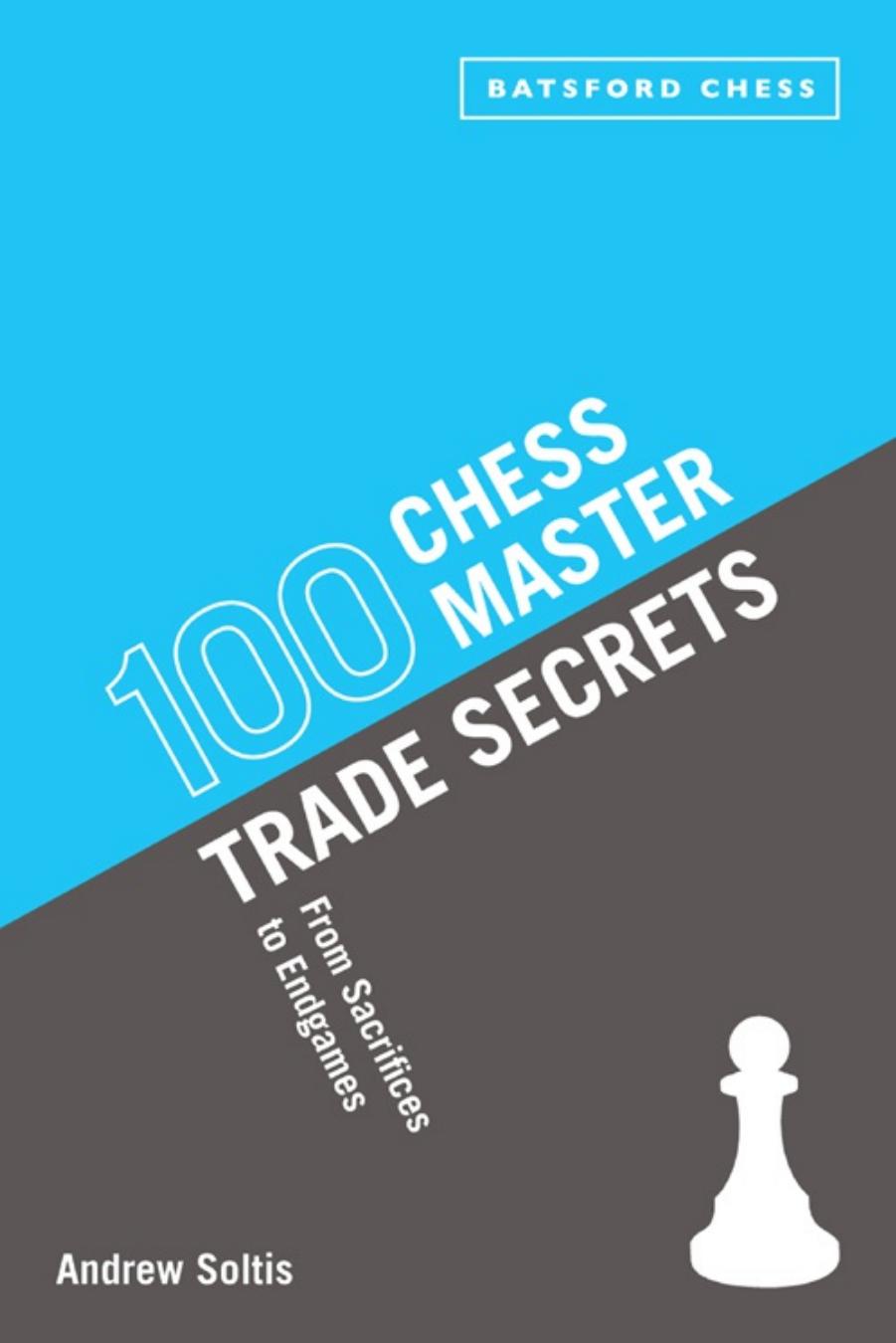100 Chess Master Trade Secrets: From Sacrifices to Endgames by Andrew Soltis