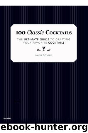 100 Classic Cocktails by Moore Sean