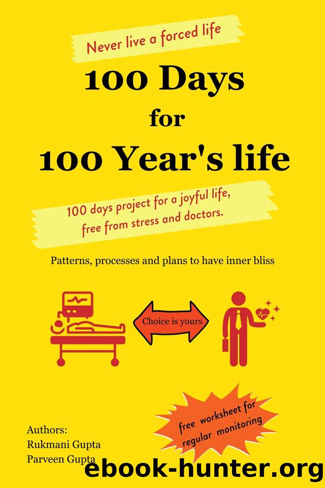 100 Days for 100 Year's life: 100 days project for a joyful life, free from stress and doctors. Patterns, processes and plans to have inner bliss. by Gupta Parveen & Gupta Rukmani
