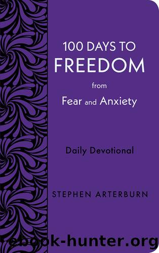 100 Days to Freedom from Fear and Anxiety by Stephen Arterburn