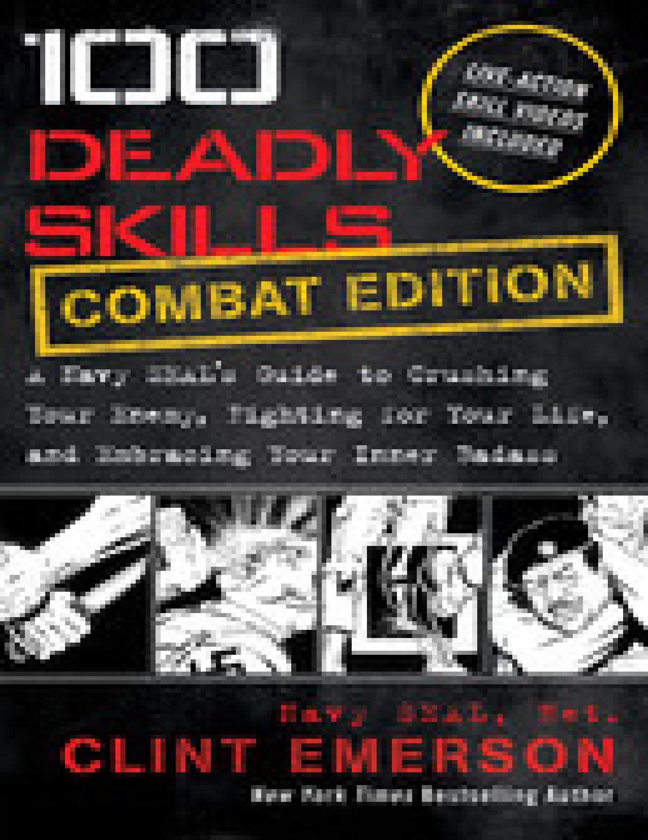100 Deadly Skills: COMBAT EDITION: A Navy SEAL's Guide to Crushing Your Enemy, Fighting for Your Life, and Embracing Your Inner Badass by Clint Emerson