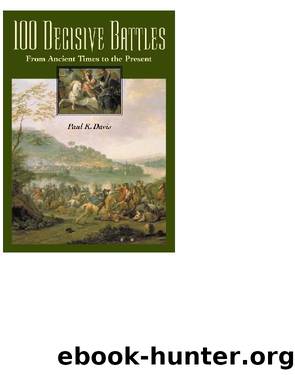100 Decisive Battles - From Ancient Times to the Present by Paul Davis