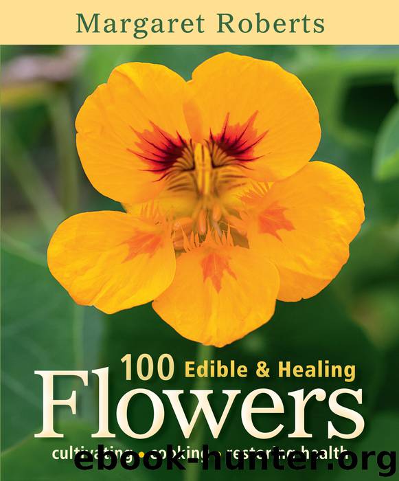 100 Edible & Healing Flowers by Margaret Roberts