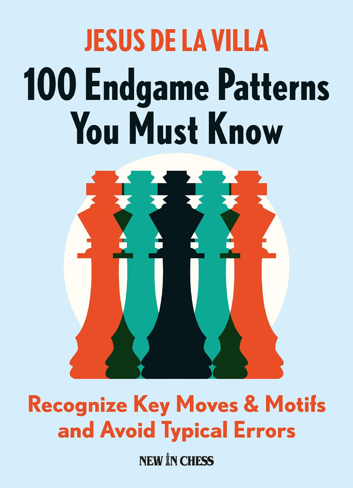 100 Endgame Patterns You Must Know: Recognize Key Moves & Motifs and Avoid Typical Errors by Jesus de la Villa