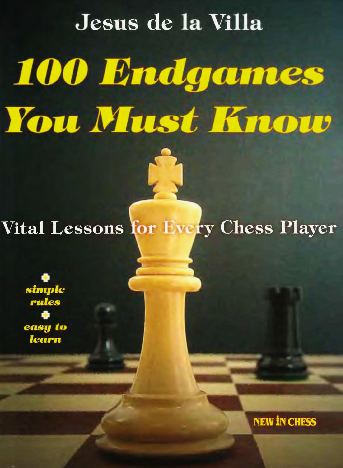 100 Endgames You Must Know : Vital Lessons for Every Chess Player Improved and Expanded. by Villa de la Jesus