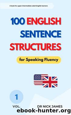 100 English Sentence Structures for Speaking Fluency (Vol. 1) by Dr Nick James