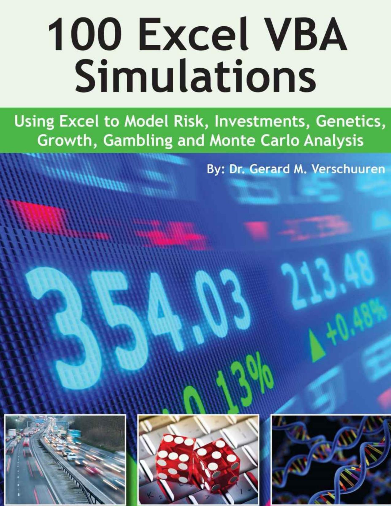 100 Excel VBA Simulations: Using Excel VBA to Model Risk, Investments, Genetics. Growth, Gambling, and Monte Carlo Analysis by Dr. Gerard M. Verschuuren