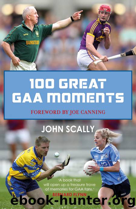 100 Great GAA Moments by John Scally
